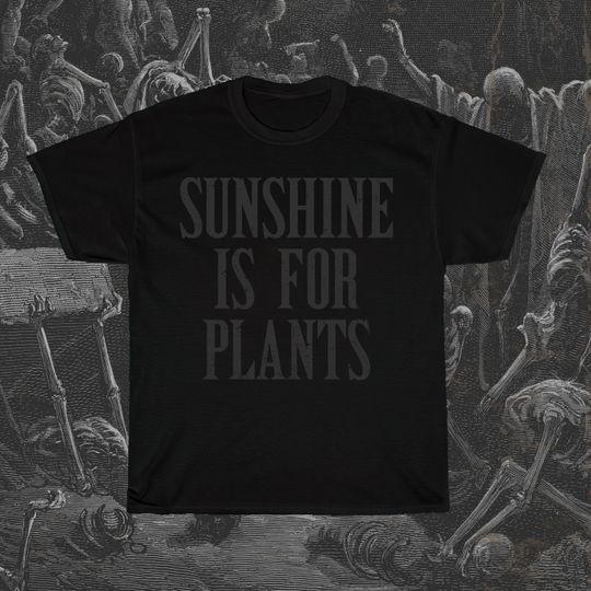 Sunshine Is For Plants Black On Black Gothic Edgy Emo Alternative T-Shirt