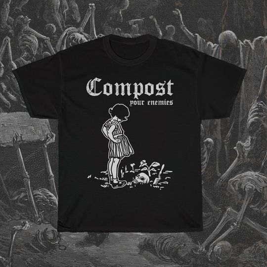 Compost Your Enemies Decompose The Rich Anarchist Leftist Ecology Unisex T-Shirt