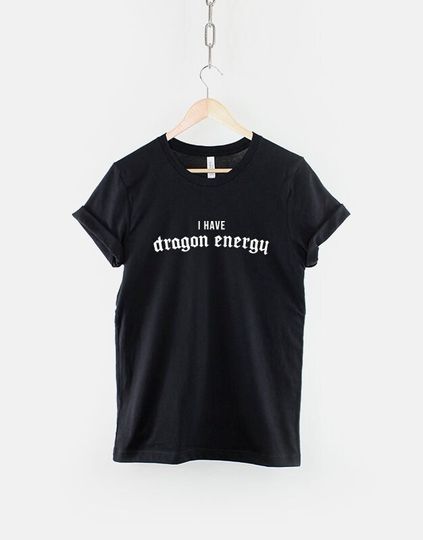 I Have Dragon Energy - Dragon T-Shirt - Dragon Shirt - Dragon Slogan T-Shirt