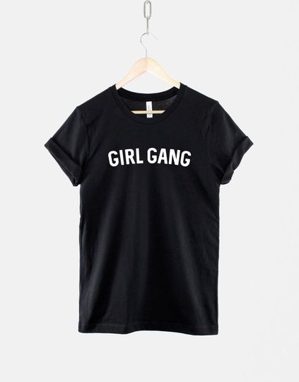 Girl Gang TShirt - Girl Power T Shirt Gift For Her