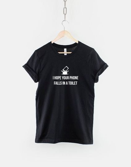 I Hope Your Phone Falls In A Toilet Tshirt - Anti Social Karma T Shirt