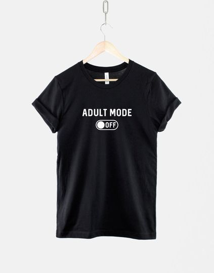 Adult Mode Off T-Shirt - Lazy Student Tshirt - I Can't Adult Today