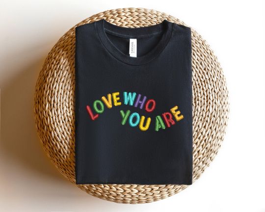 Love Who You Are Shirt,  Love Shirt, Pride Shirt, Gay Shirt, Transgender Shirt, Human Rights Shirt, LGBTQ