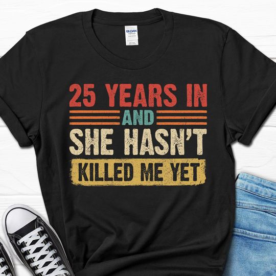 Funny 25th Wedding Anniversary Gift, 25 Years in Shirt, 25th Couples Anniversary T-shirt, 25 Years in Gift for Mom and Dad