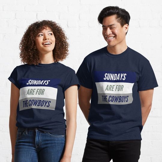 SUNDAYS ARE FOR THE COWBOYS Classic T-Shirt