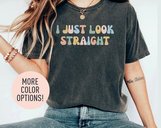 I Just Look Straight Shirt, Funny Gay Shirt, Funny Pride Shirt