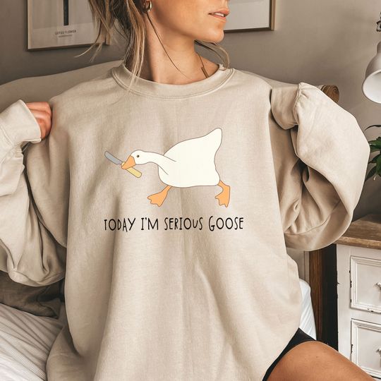Today I'm Serious Goose Funny Sweatshirt, Goose Sweatshirt