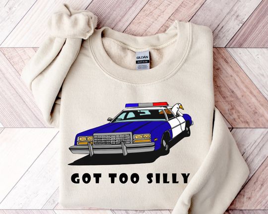Got Too Silly Sweatshirt, Police Duck Sweatshirt, Funny Duck Sweatshirt