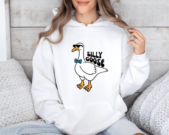 Silly Goose Hoodie, Funny Gift for Guys, Funny Goose Hoodie