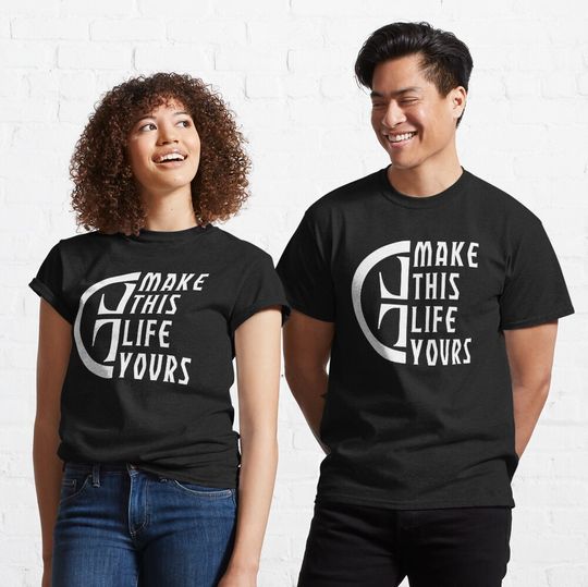 Make This Life Yours 2 Classic T-Shirt