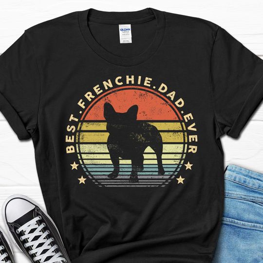 Best Frenchie Dad Ever Shirt, Father's Day French Bulldog T-shirt, French Bulldog Gifts