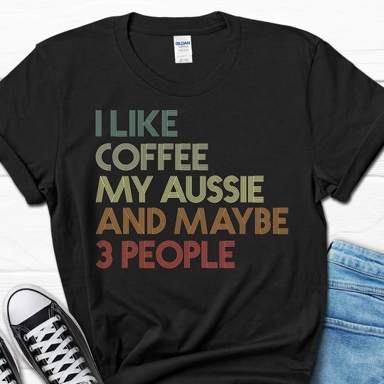 I Like Coffee My Aussie Shirt, Coffee Lover Aussie Gift