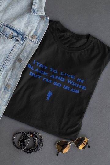I Try to Live in Black and White but I'm so Blue T-shirt