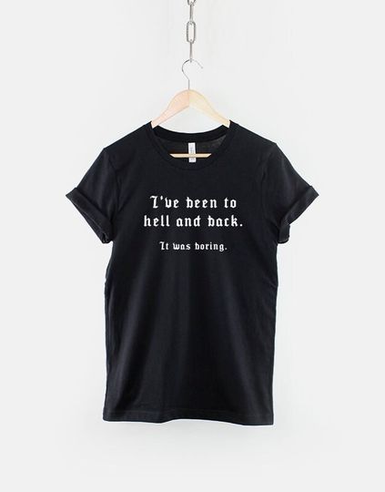 I've Been To Hell And Back It Was Boring T-Shirt