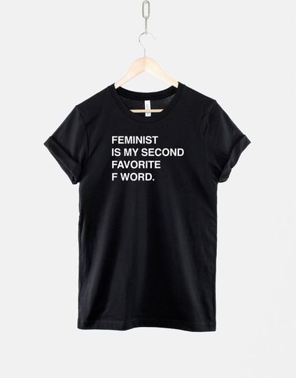 Feminist Is My Second Favorite F Word TShirt - Girl Power T Shirt Gift For Her - Feminism T Shirt