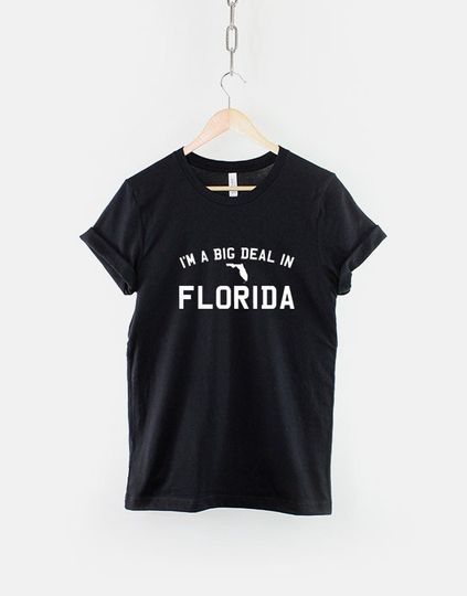 I'm A Big Deal In Florida T Shirt - Miami Tampa Orlando T-Shirt