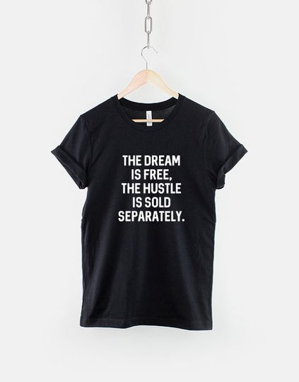 The Dream Is Free The Hustle Is Sold Separately T-Shirt