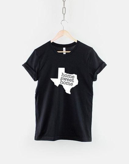 Texas T-Shirt - Home Sweet Home Texas Dallas Austin San Antonio Houston Shirt