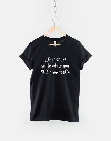 Life is short Smile while you still have teeth - Positive Slogan Hipster Streetwear Fashion T Shirt
