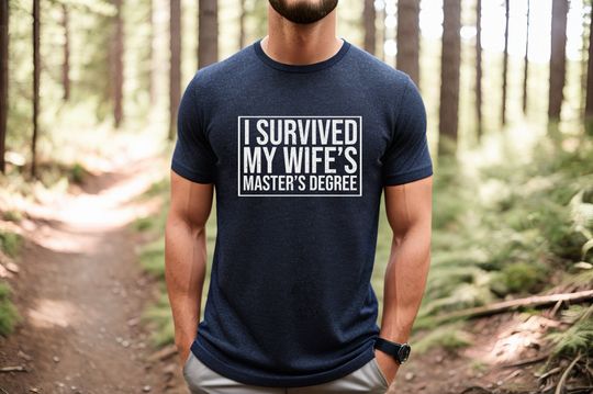 I Survived My Wife's Shirt, Masters Graduation,Graduation Gifts Masters Degree