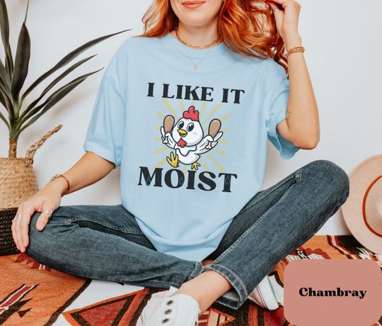 Inappropriate Moist Chicken Shirt, Moist Saying T-Shirt, Funny Conversational Prank Gag Gift