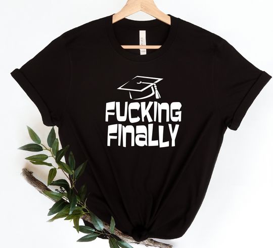 Funny Graduation Shirt,  Fucking Finally Shirt, Custom 2023 Senior Shirt, Custom Graduation Shirt, Class of 2023 Family Graduation Shirt