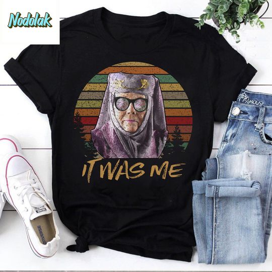 It Was Me Vintage T-Shirt, Game Of Thrones Shirt, Olenna Tyrell Shirt, For Game Of Thrones Shirt
