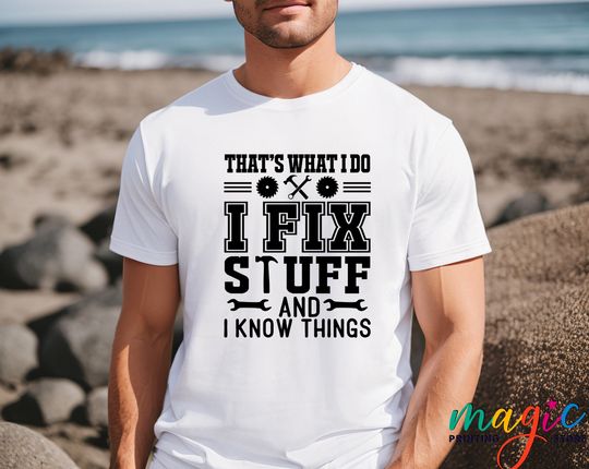 I Fix Stuff And I Know Things Shirt, Dad Mechanic T-shirt, Father Engineer Garage Shirt