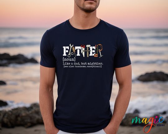 Father Shirt, Father Noun T-shirt, Father Like a Dad But Mightier Shirt