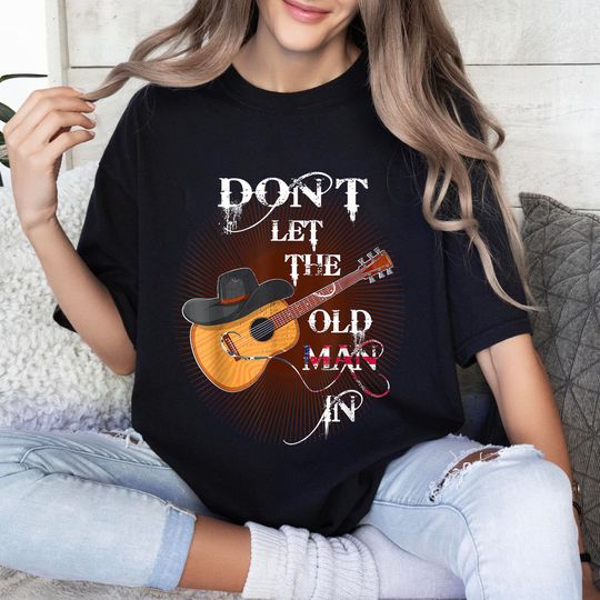Guitar Country Music T-Shirt, Funny Don't Let The Old Man In