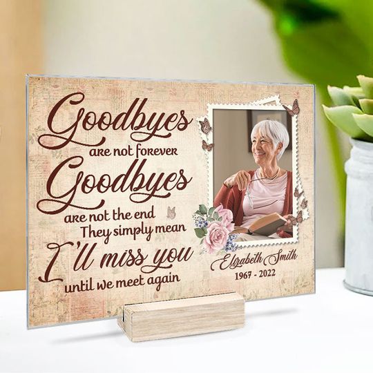 Goodbyes Are Not Forever Custom Upload Photo Family Memorial Acrylic Plaque With Stand