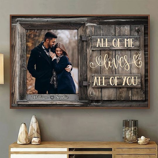 All Of Me Loves All Of You Custom Upload Image Personalized Family Couple Poster