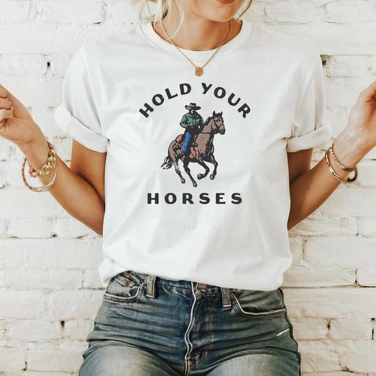 Hold Your Horses Graphic Tee, Gift For Horse Lover