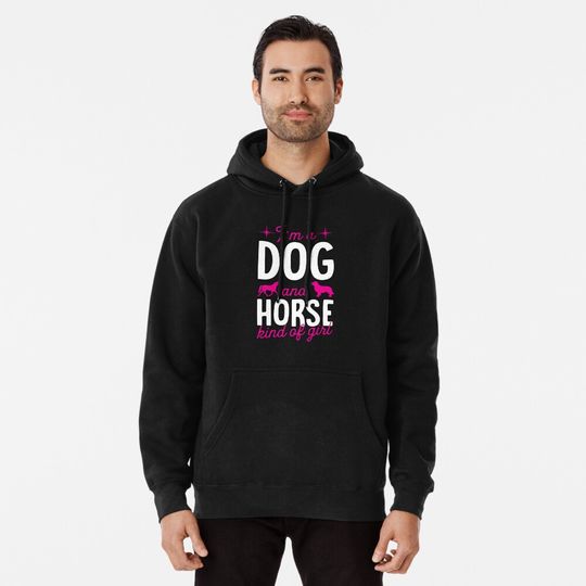 I'm A Dog And Horse Kind Of Girl Funny Cute Spirit Horse Hoodie