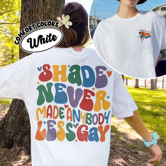 Gay Pride T Shirt, LGBT Pride Month Shirt, Shade Never Made Anybody Less Gay