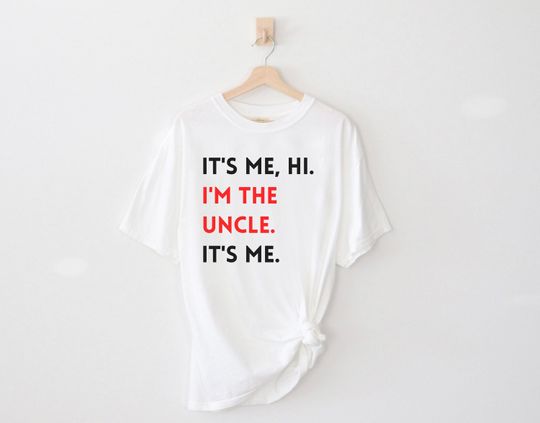 Its Me Hi Im The Uncle Its Me Shirt, Anti-hero Shirt, Pregnancy Announcement Shirt, Uncle To Be Shirt, Uncle Gift, Comfort Colors
