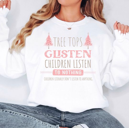Tree Tops Glisten and Children Listen Sweatshirt, Funny Christmas Holiday Pullover, Motherhood Crewneck, Funny Mom Shirt, Teacher