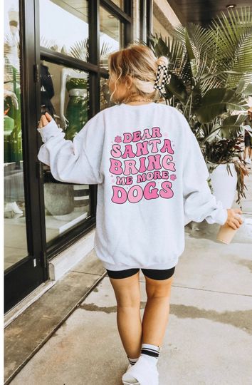 Dear Santa Bring Me More Dogs Sweatshirt, Dog Mom Christmas Shirt, Gift For Dog Lover, Christmas Sweater, Cozy Crewneck,Winter Dog Mom Shirt