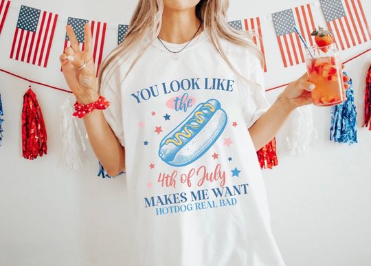 Funny 4th Of July Shirt, You Look Like The Fourth, Makes Me Want A Hot Dog T-Shirt