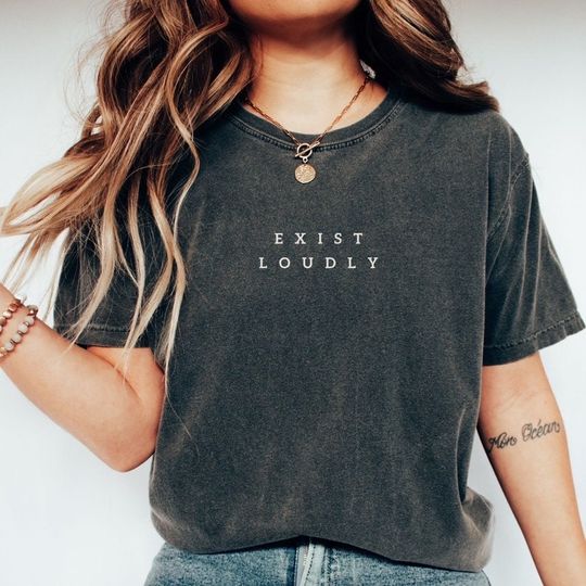 Exist Loudly Shirt-  Feminist Shirt