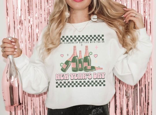 New Years Day, Cleaning Up Bottles With You, Trendy NYE 2024 Sweatshirt