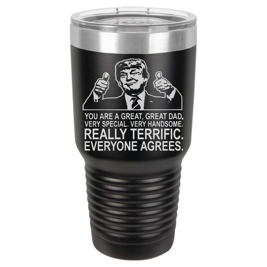 Trump Great Dad tumbler,  Engraved stainless steel Polar Tumbler, travel mug