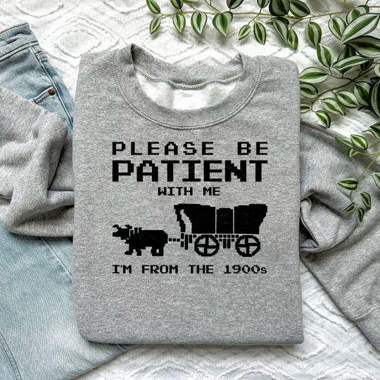 Please Be Patient With Me I'm From The 1900s Shirt, Funny Retro Shirt, Born In 1900s Gift, Funny Birthday Shirt, Mother's Day