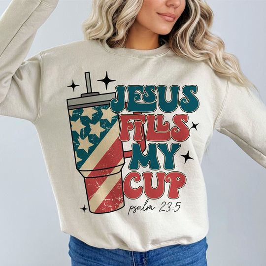 Jesus Fills My Cup Sweatshirt, psalm 23:5 Sweatshirt