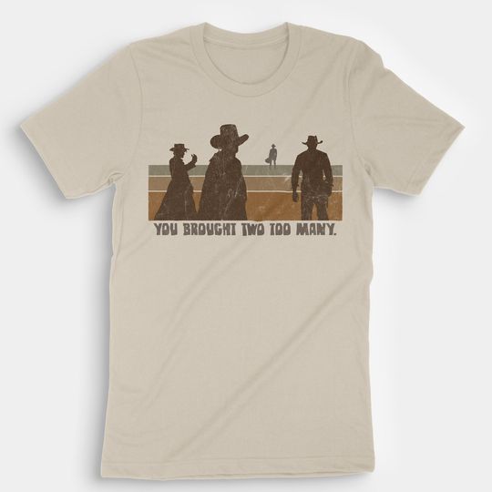Sergio Leone, You Brought Two Too Many, Western Quote Shirt