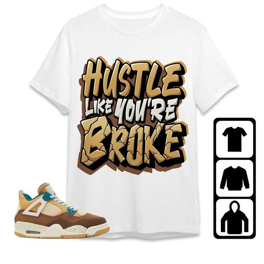 Jordan 4 Cacao Wow Unisex Shirt, Hustle Like Broke, Shirt To Match Sneaker