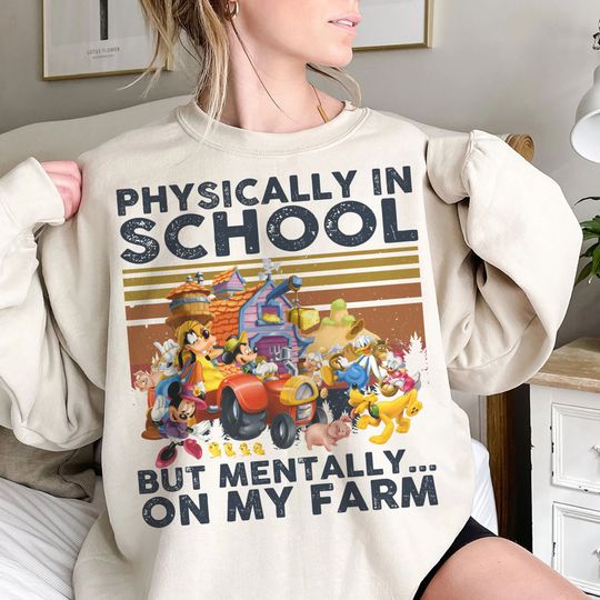 Disney Physically in school but mentally On my farm shirt