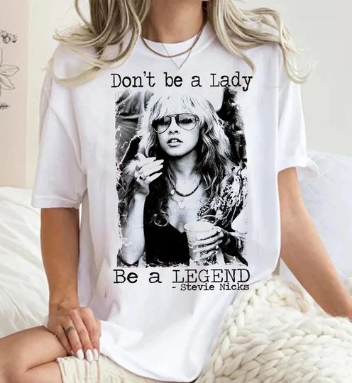 Vintage Don't Be A Lady Be A Lengend Stevie Nicks T Shirt