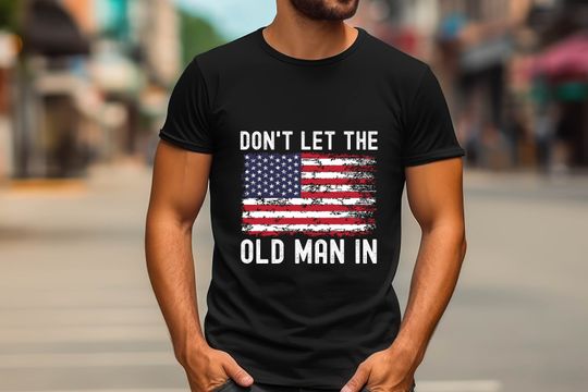 Don't let the old man in Shirt Don't let the old man in Vintage American flag Shirt