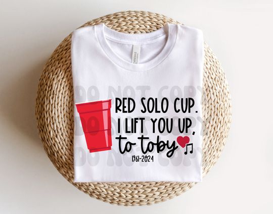 Red Solo Cup I Lift You Up To Toby shirts